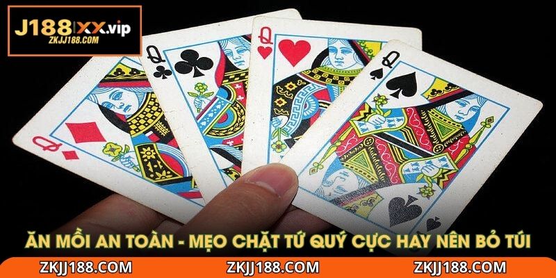 Ăn mồi an toàn - Mẹo chặt tứ quý cực hay nên bỏ túi