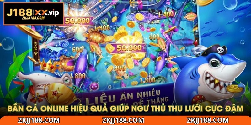 Bắn cá online hiệu quả giúp ngư thủ thu lưới cực đậm