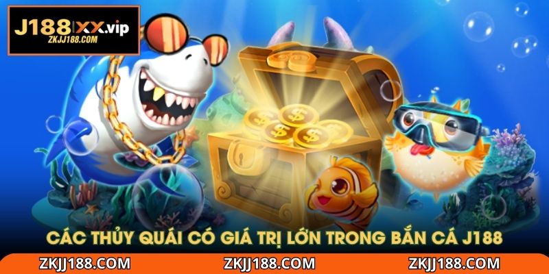 Các thủy quái có giá trị lớn trong bắn cá J188
