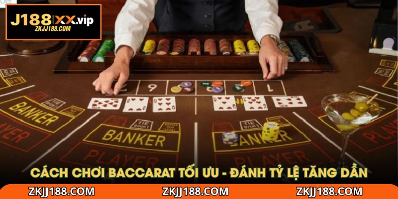 Cách chơi Baccarat tối ưu - Đánh tỷ lệ tăng dần