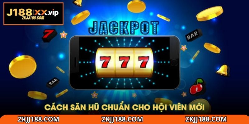 Cách săn hũ chuẩn cho hội viên mới