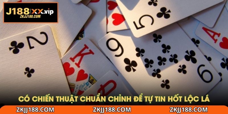 Có chiến thuật chuẩn chỉnh để tự tin hốt lộc lá