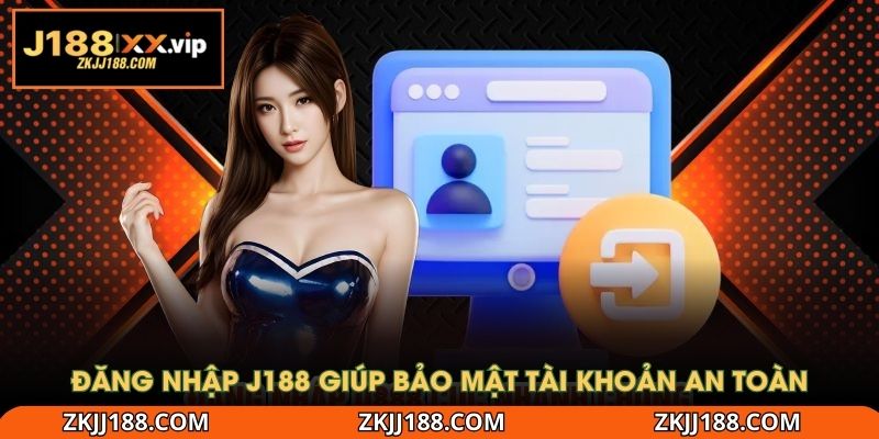 Đăng nhập J188 giúp bảo mật tài khoản an toàn