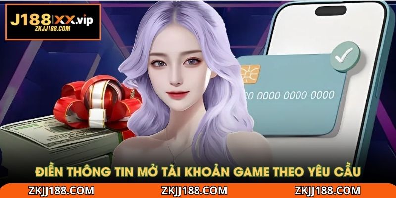 Điền thông tin mở tài khoản game theo yêu cầu