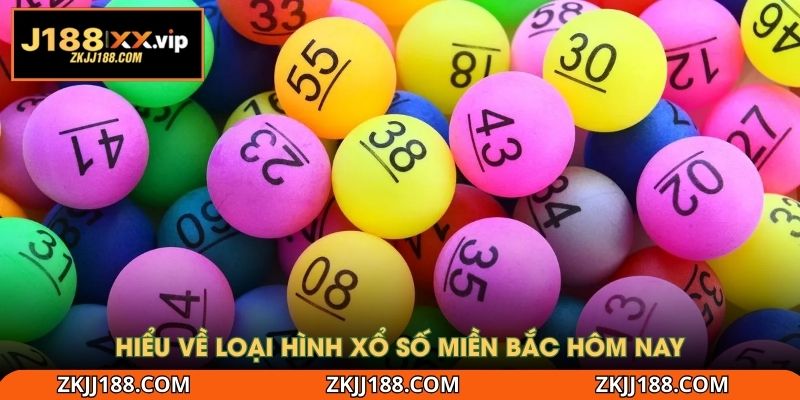 Hiểu về loại hình xổ số miền Bắc hôm nay