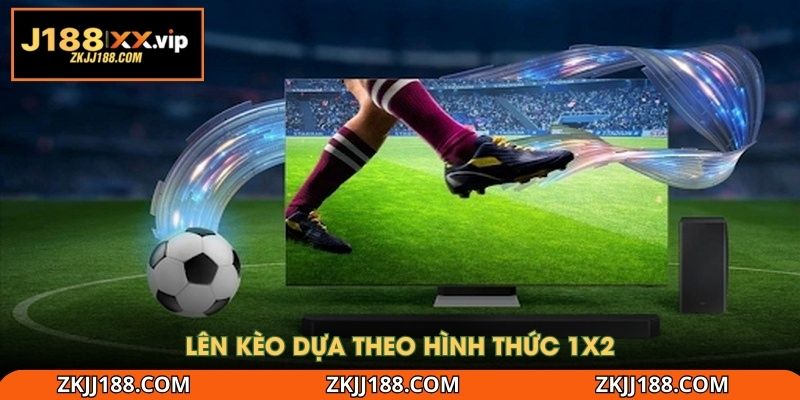 Lên kèo dựa theo hình thức 1x2