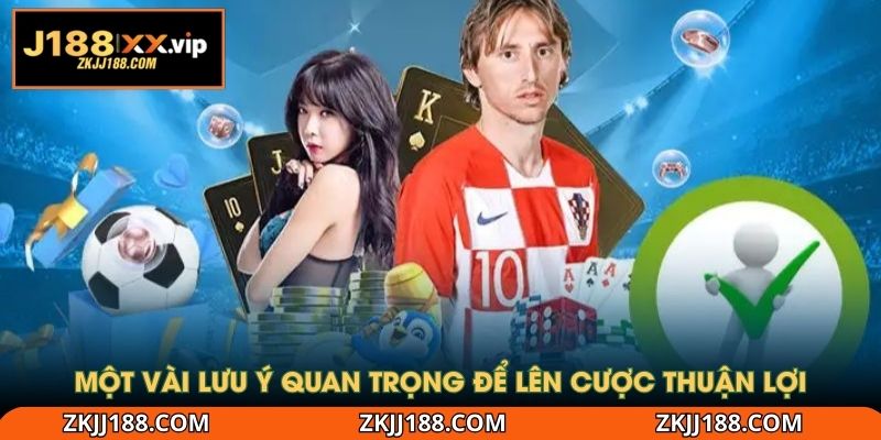 Một vài lưu ý quan trọng để lên cược thuận lợi