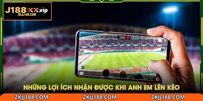 Những lợi ích nhận được khi anh em lên kèo