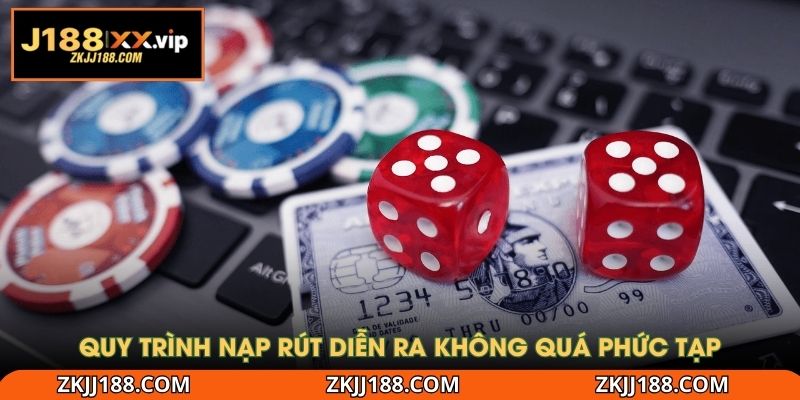 Quy trình nạp rút diễn ra không quá phức tạp